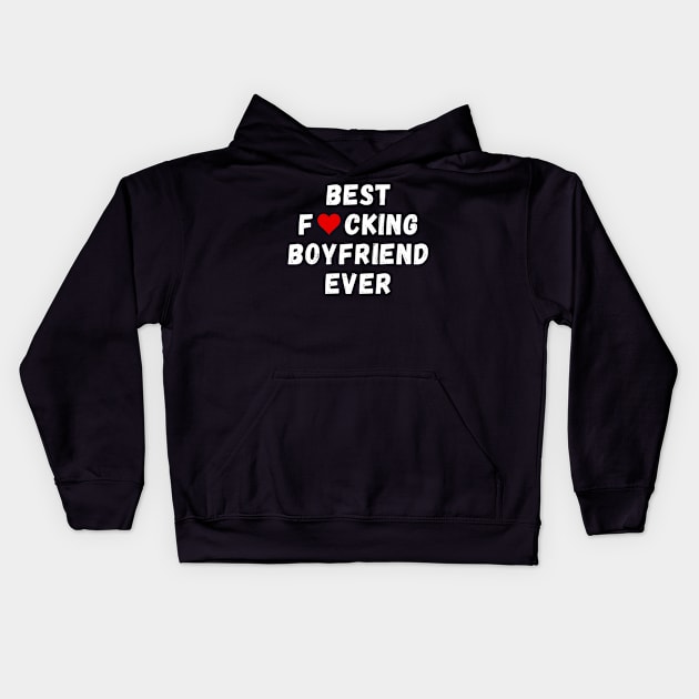 Best fucking boyfriend ever Kids Hoodie by Perryfranken